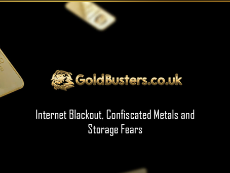 Internet Blackout, Confiscated Metals and Storage Fears...