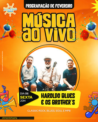 Música ao vivo com Haroldo Blues & Os Brothe's, sexta-feira, 6 de fevereiro, na praça de alimentação do Beira Praia Shopping.