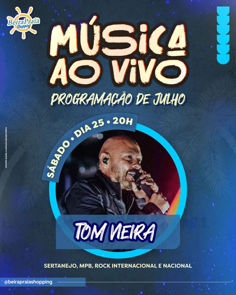 Música ao vivo com Tom Vieira! Sábado, 25 de julho, a partir das 20h, no espaço cultural da praça de alimentação | Beira Praia Shopping.