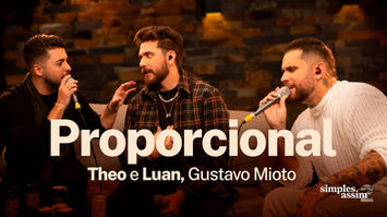 Theo & Luan, ​⁠‪Gustavo Mioto‬ - Proporcional (#SimplesAssim2 - by Trimovie)