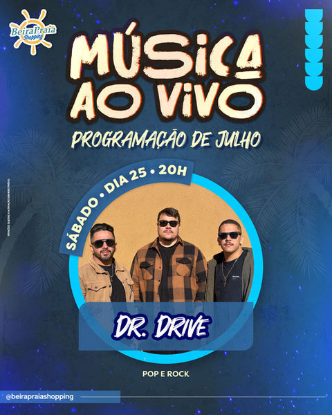 Música ao vivo com a banda Dr. Drive! Sábado, 25 de julho, a partir das 20h, no espaço cultural da praça de alimentação | Beira Praia Shopping.
