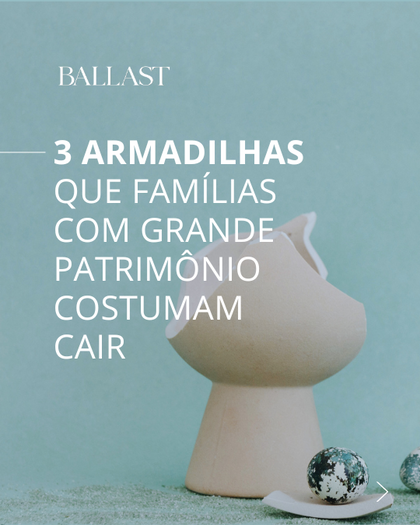 Quando o Patrimônio Vira Armadilha