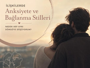 İlişkilerde anksiyete ve bağlanma stilleri: Neden hep aynı döngüye düşüyorum?