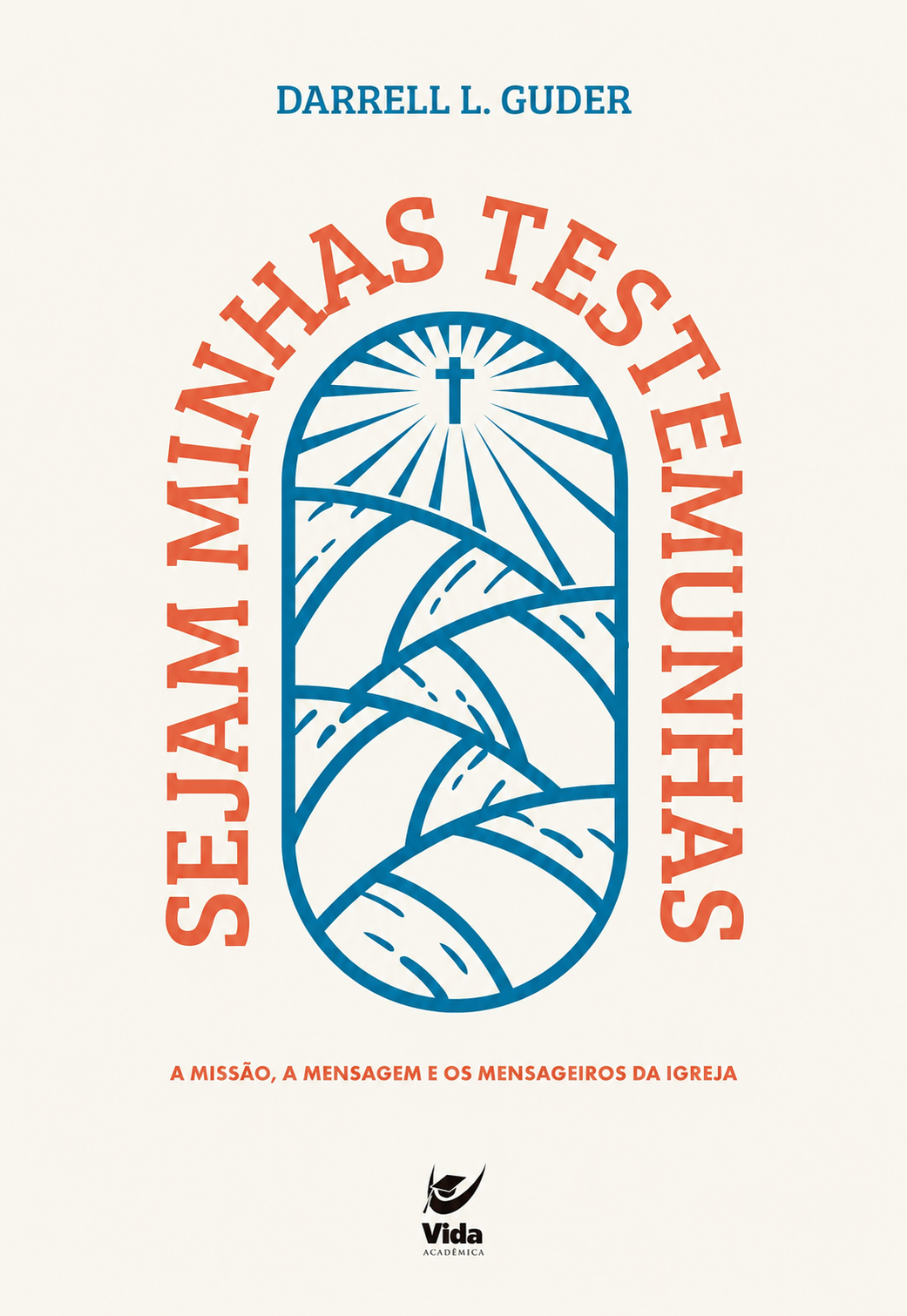 Sejam minhas testemunhas: a missão, a mensagem e os mensageiros da igreja