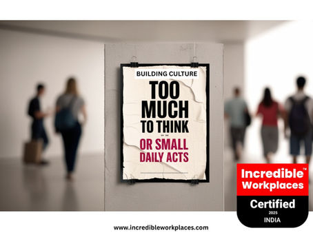 Building Culture – Too Much To Think or Small Daily Acts