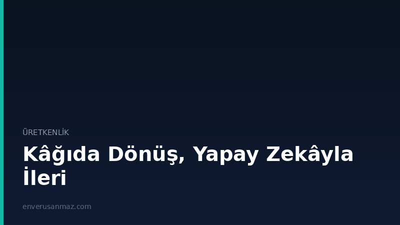Kâğıda Dönüş, Yapay Zekâyla İleri: Benim Üretkenlik Sistemim