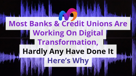 Most Banks & Credit Unions Are Working On Digital Transformation, Hardly Any Have Done It