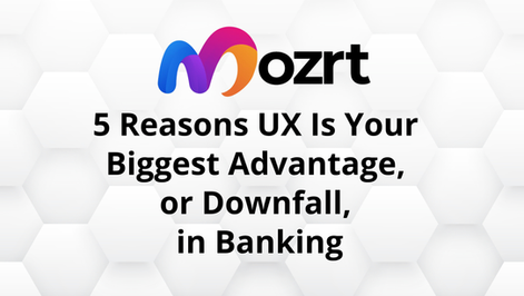 UX Is Your Biggest Advantage, or Downfall, in Banking