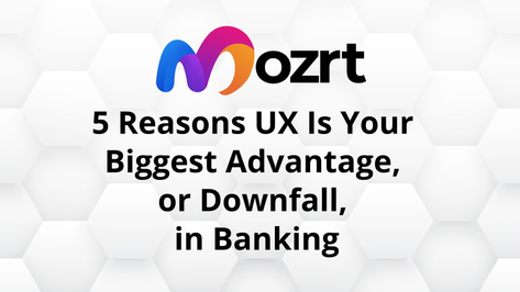 UX Is Your Biggest Advantage, or Downfall, in Banking
