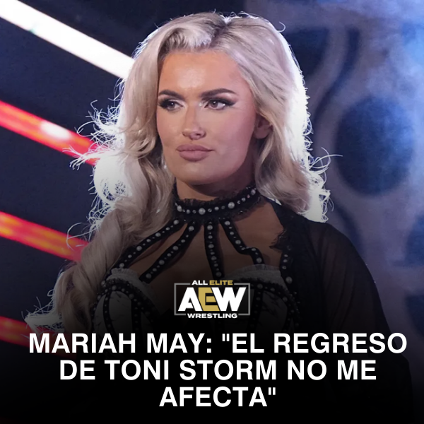 ¡Mariah May arremete! No le importa el regreso de Toni Storm