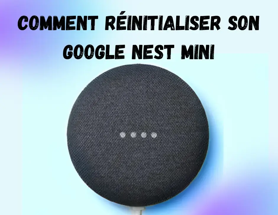 comment reÌinitialiser son google nest mini