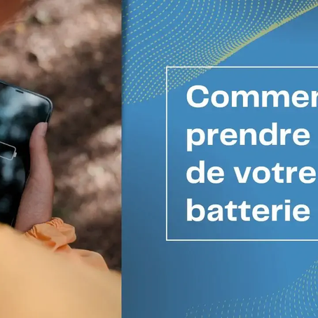 Comment prendre soin de votre batterie ?