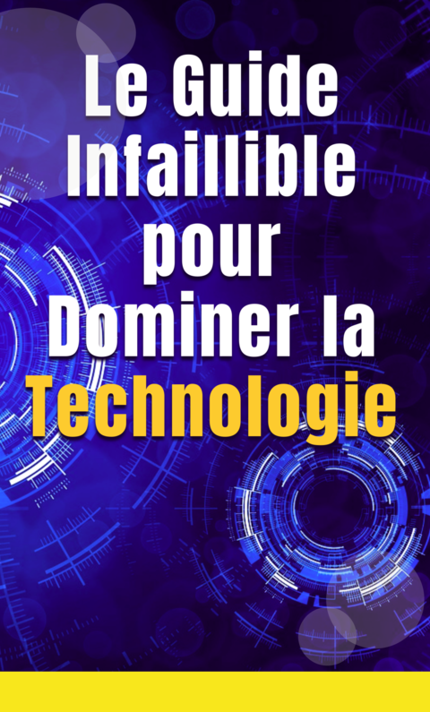 Le guide pour dominer la technologie