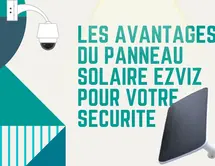 Les avantages du panneau solaire EZVIZ pour votre sécurité