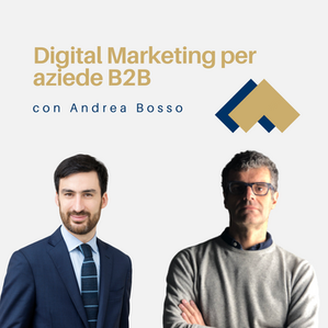 004 - Digital Marketing per aziende B2B con Andrea Bosso