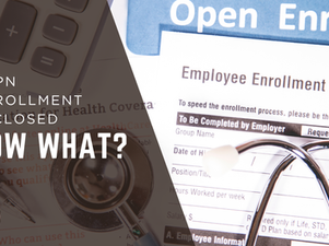 Open Enrollment is Closed. Now What?