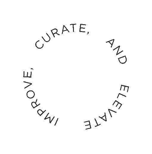 Improve, Curate, Elevate
