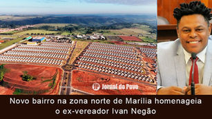 Novo bairro na zona norte de Marília homenageia o ex-vereador Ivan Negão