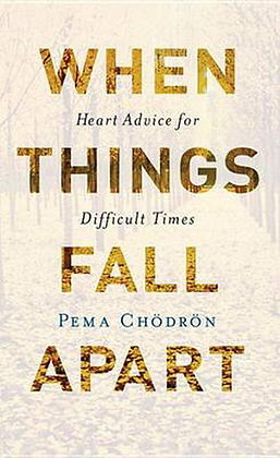 When Things Fall Apart- Pema Chodron.jpeg