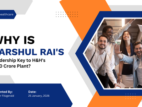 Why Is Harshul Rai's Leadership Key to H&H's ₹310 Crore Plant?  