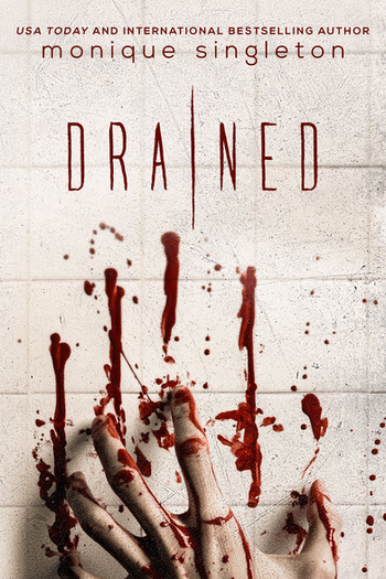 Drained by Monique Singleton. Cover shows a bloodied hand on the wall.