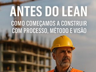 Antes do Lean: Como Começamos a Construir com Processo, Método e Visão - Plaenge