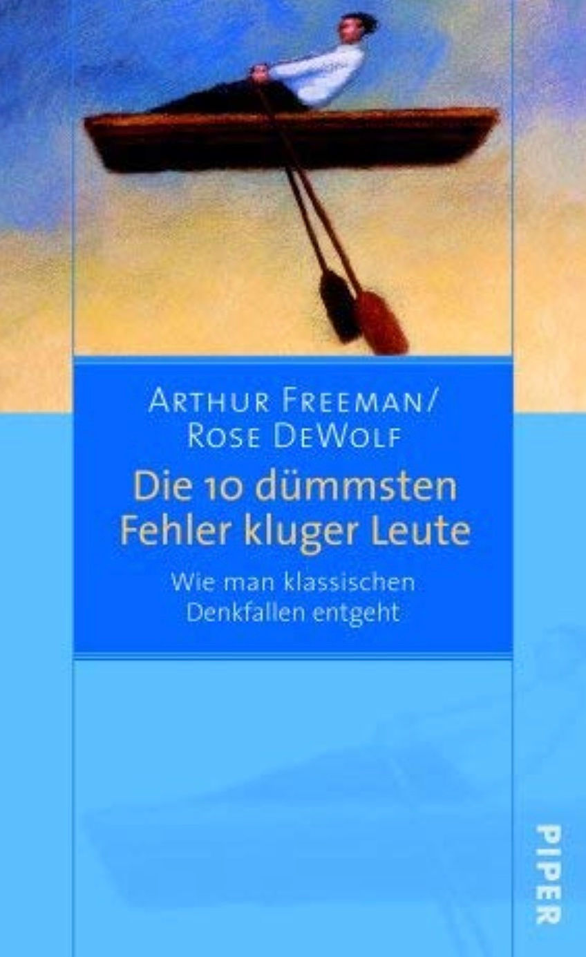 Die 10 dümmsten Fehler kluger Leute:Wie man klassischen Denkfallen entgeht von Arthur Freeman und Ro
