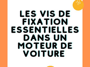 Les Vis de Fixation Essentielles dans un Moteur de Voiture