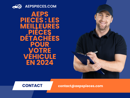 AEPS Pieces : Les Meilleures Pièces Détachées pour Votre Véhicule en 2024