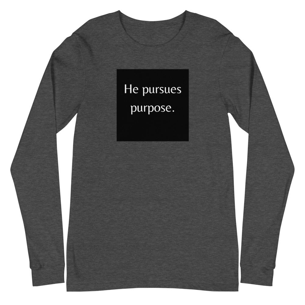 He Pursues Purpose - dark grey