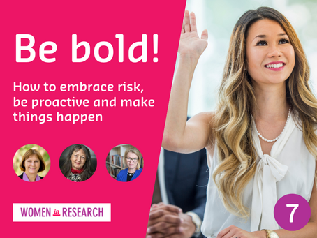 Webinar #7: Be bold! How to embrace risk, be proactive and make things happen