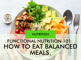 Nutrition 101: How to Eat Balanced Meals.