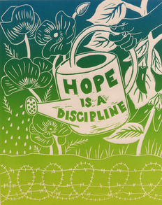 In the center of the image, a watering can with the words “hope is a discipline” written across it is being used to water a garden. Barbed wire lies under the soil, but blooming from the soil are poppies and pepper plants.
