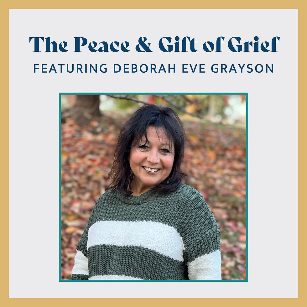 The Peace and Gift of Grief, featuring Deborah Grayson