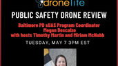 Today’s (5/7/2024) Public Safety Drone Review Webinar at 3 pm EST