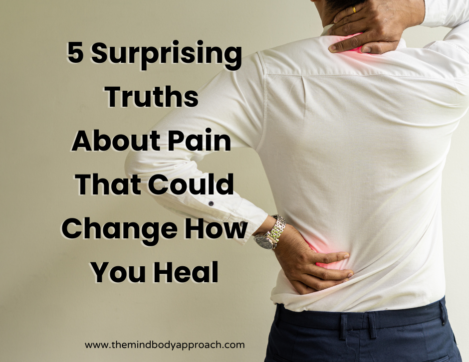 5 Surprising Truths About Pain That Could Change How You Heal