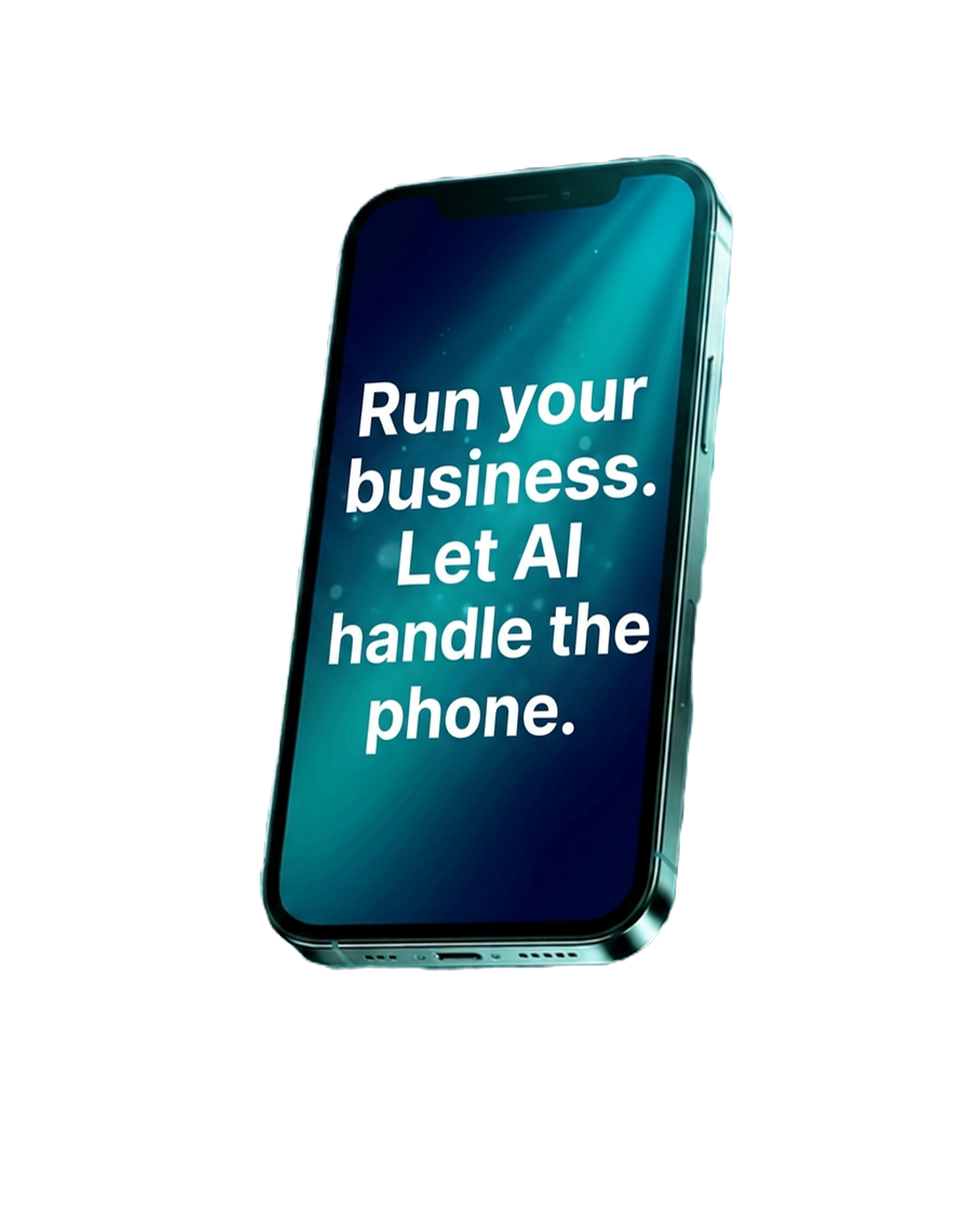Smartphone with text Run your business. Let AI handle the phone.