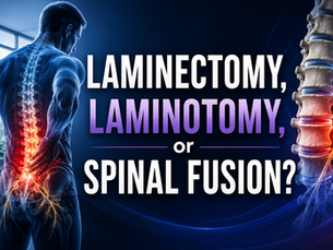 Laminectomy, Laminotomy, and Spinal Fusion: What’s the Difference