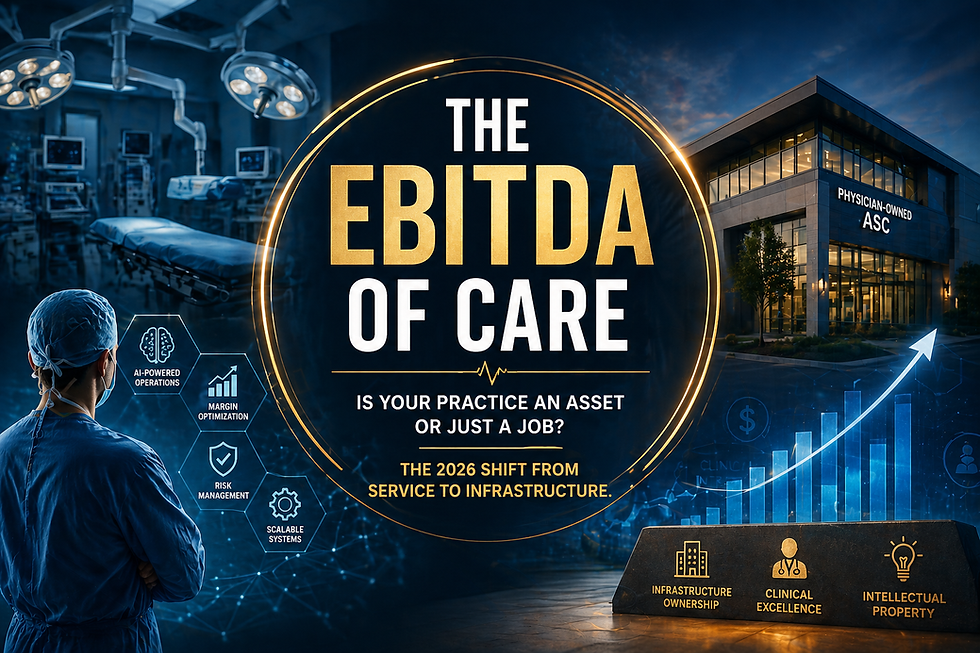 The EBITDA of Care - Is Your Practice an Asset or Just a Job? The 2026 Shift from Service to Infrastructure.