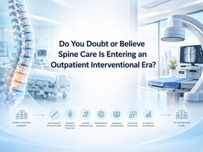 Do You Doubt or Believe Spine Care Is Entering an Outpatient Interventional Era?