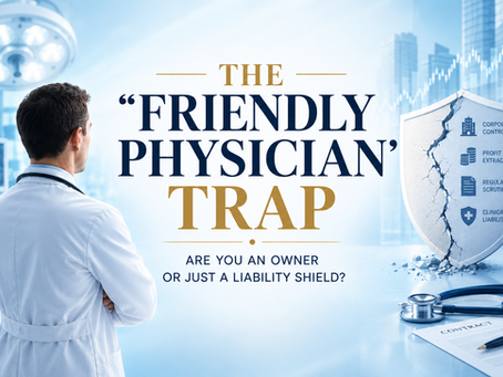 The "Friendly Physician" Trap: Are You an Owner or Just a Liability Shield?