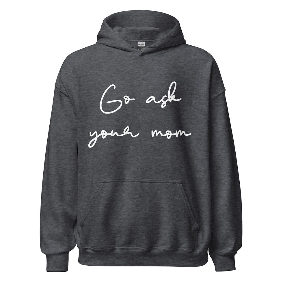 Thumbnail: Go Ask Your Mom Unisex Hoodie