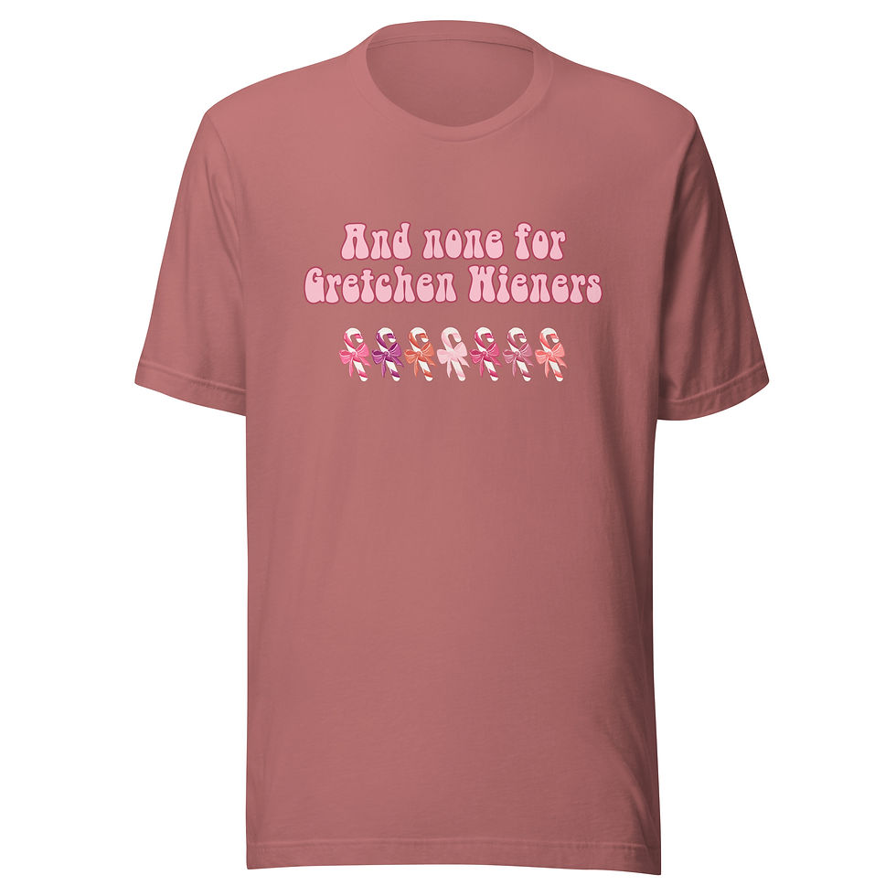 None For Gretchen Wieners Unisex T-shirt