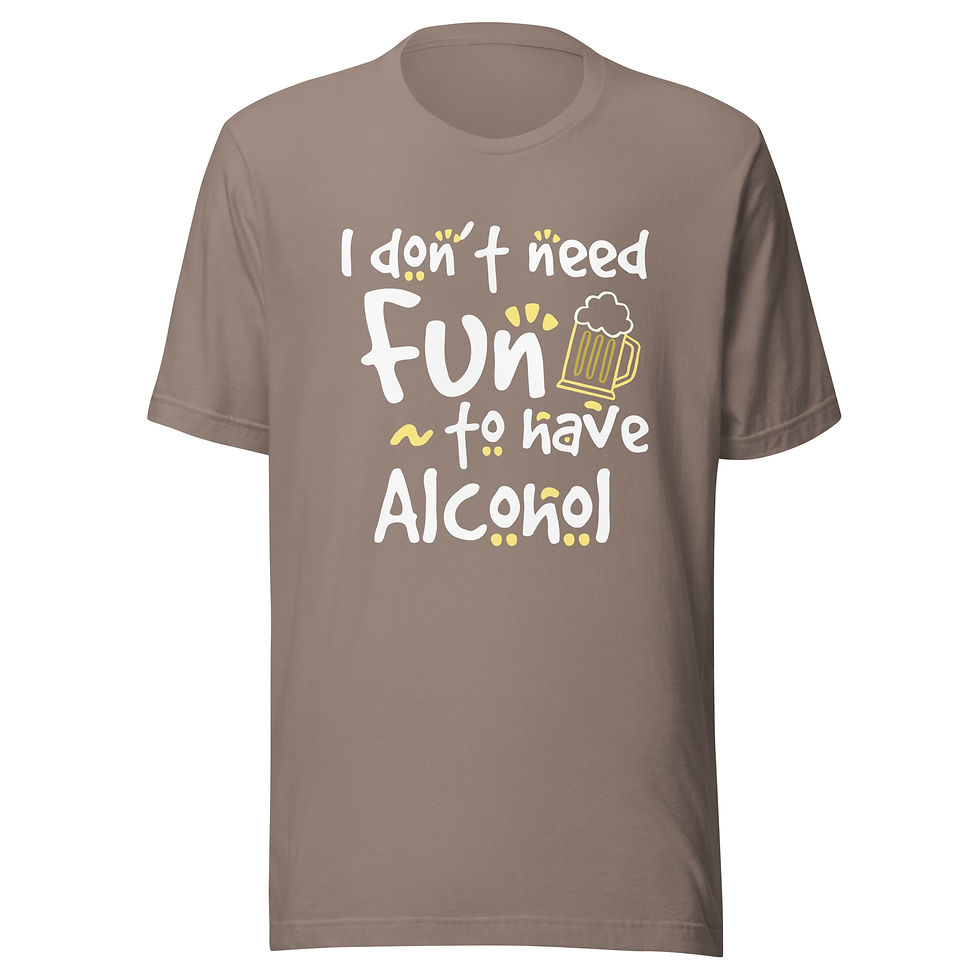 Thumbnail: I Don’t Need Fun To Have Alcohol - Beer - Unisex T-shirt