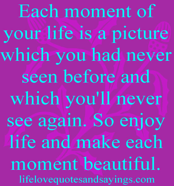 Enjoy The Moments!!