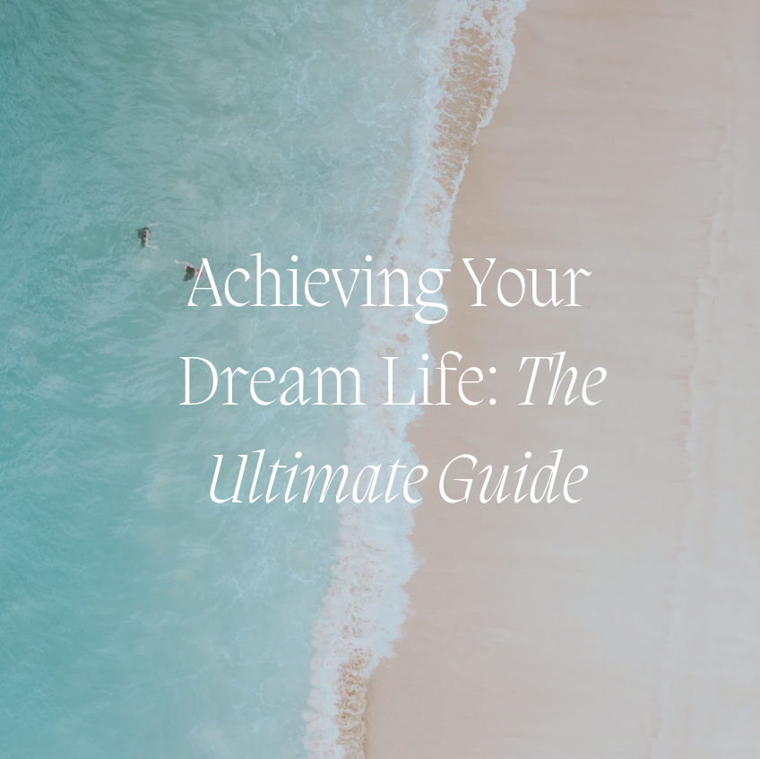 Achieving Your Dream Life: The Ultimate Goal Setting Guide