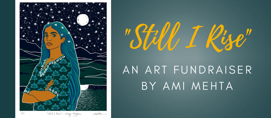"Still I Rise" An Art Fundraiser by Ami Mehta