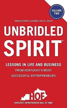 Unbridled Spirit is a collection of stories about Kentucky's Entrepreneur's Hall of Fame inductees