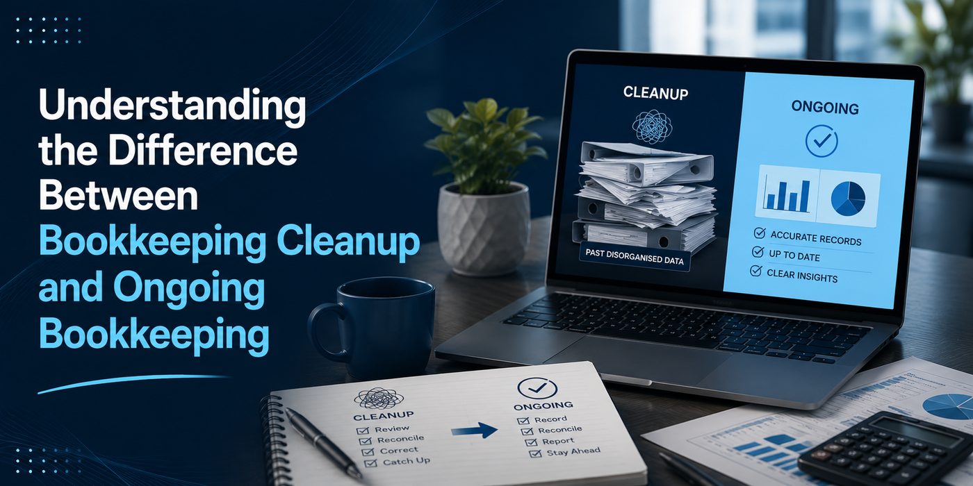 Understanding the Difference Between Bookkeeping Cleanup and Ongoing Bookkeeping