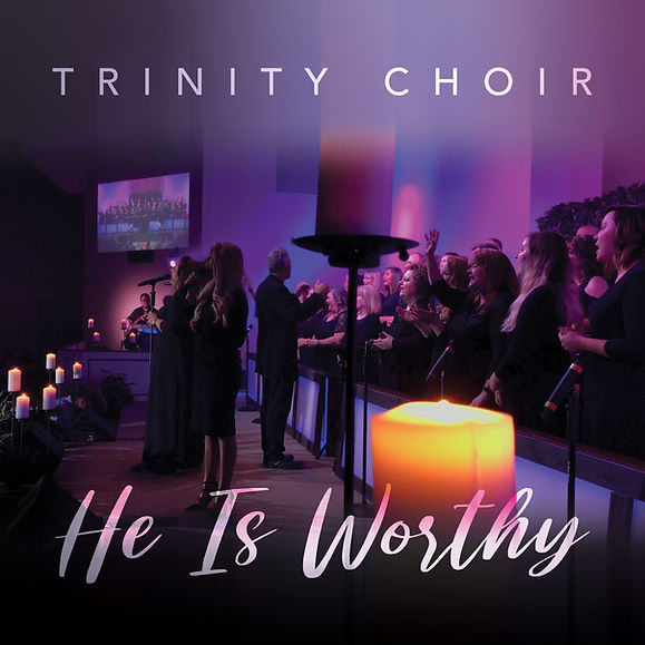 Trinity Choir - He Is Worthy